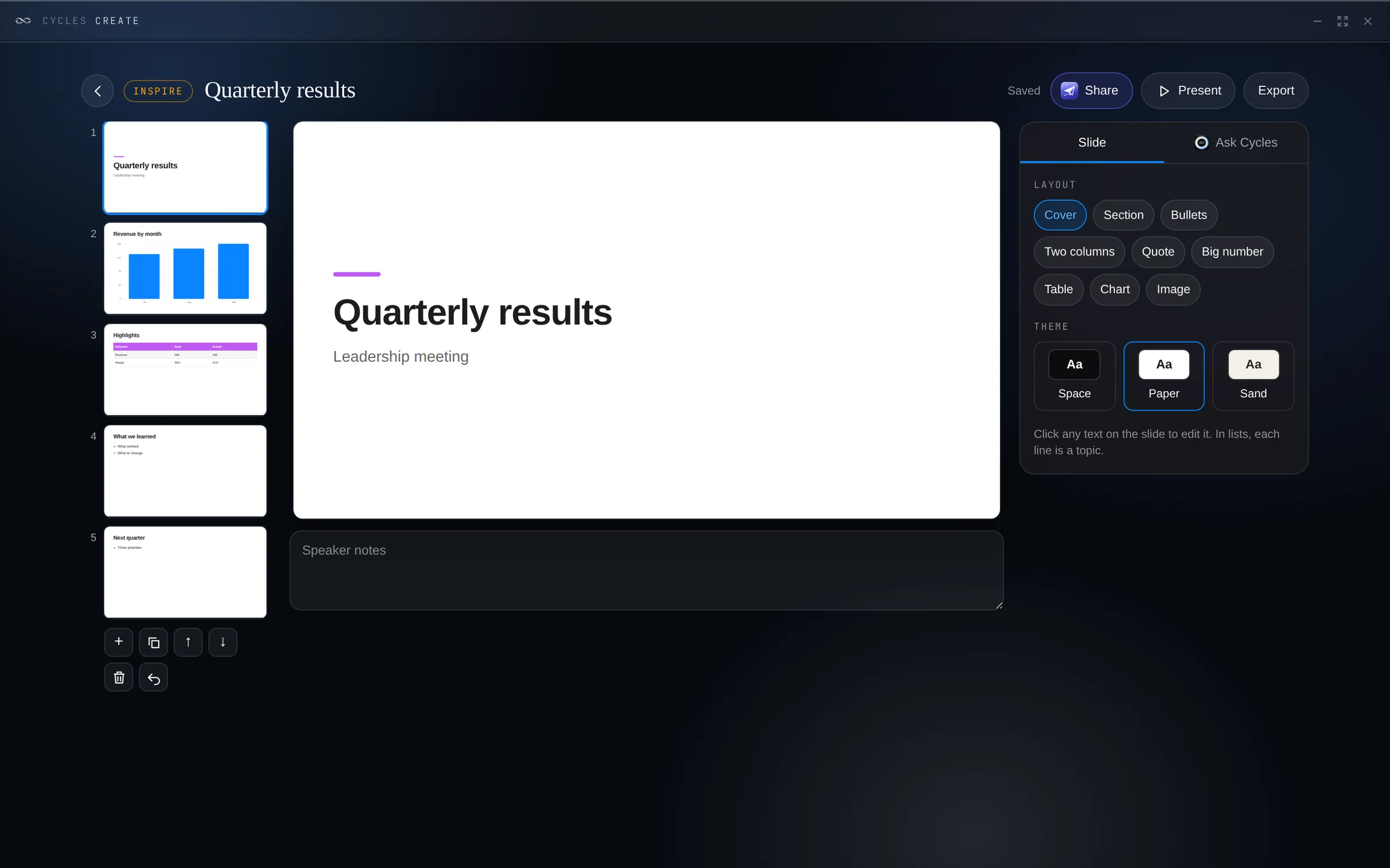 For pitches, plans and results. Ask Cycles builds the whole deck from one request, with images, charts and tables. Present on the spot or export to PowerPoint and PDF.