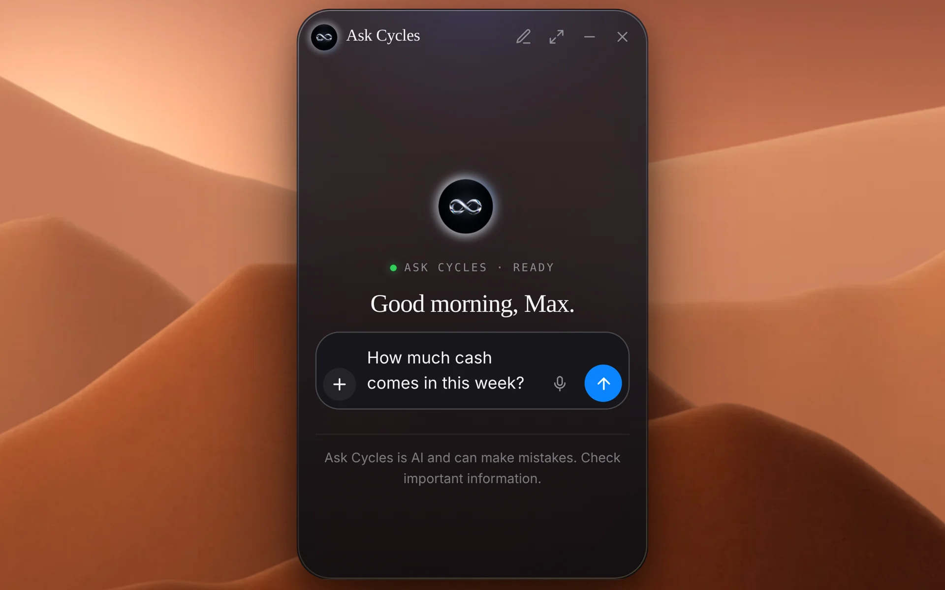 Up close: Ask Cycles mini with the question “How much cash comes in this week?”